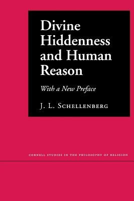 Divine Hiddenness and Human Reason by Schellenberg, J. L.