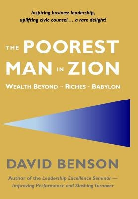 The Poorest Man in Zion: Wealth Beyond the Riches of Babylon by Benson, David