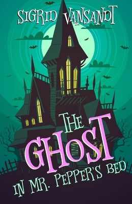 The Ghost in Mr. Pepper's Bed: Willow Valley Cozy Mysteries by Vansandt, Sigrid