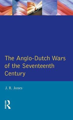The Anglo-Dutch Wars of the Seventeenth Century by Jones, J. R.