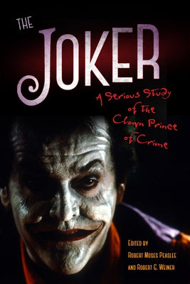 The Joker: A Serious Study of the Clown Prince of Crime by Peaslee, Robert Moses
