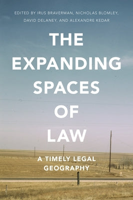 The Expanding Spaces of Law: A Timely Legal Geography by Braverman, Irus