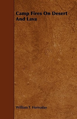 Camp Fires on Desert and Lava by Hornaday, William T.