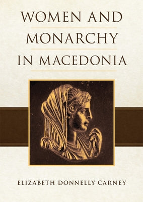 Women and Monarchy in Macedonia by Carney, Elizabeth D.