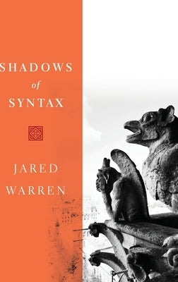 Shadows of Syntax: Revitalizing Logical and Mathematical Conventionalism by Warren, Jared