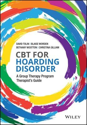 CBT for Hoarding Disorder: A Group Therapy Program Therapist's Guide by Tolin, David F.