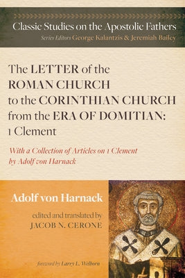 The Letter of the Roman Church to the Corinthian Church from the Era of Domitian: 1 Clement by Von Harnack, Adolf