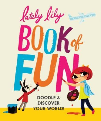 Lately Lily Book of Fun: Doodle & Discover Your World! by Player, Micah