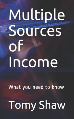 Multiple Sources of Income: What you need to know by Shaw, Tomy