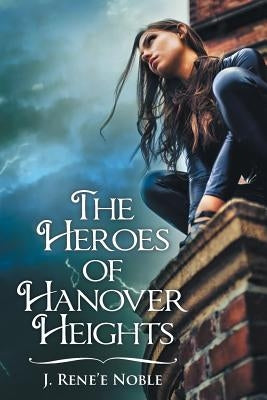 The Heroes of Hanover Heights by Noble, J. Rene'e