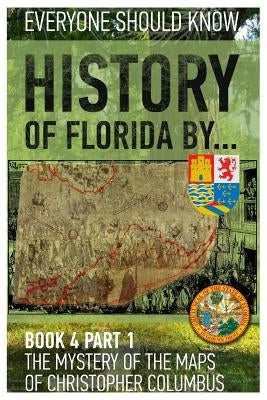 History of Florida by... Book 4 part 1: The mystery of the maps of Christopher Columbus by Ashrafyan, Konstantin