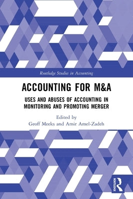 Accounting for M&A: Uses and Abuses of Accounting in Monitoring and Promoting Merger by Amel-Zadeh, Amir