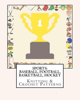 Sports: BASEBALL, FOOTBALL, BASKETBALL, HOCKEY Knitting & Crochet Patterns by Foster, Angela M.