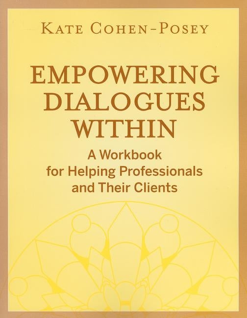 Empowering Dialogues Within: A Workbook for Helping Professionals and Their Clients by Cohen-Posey, Kate