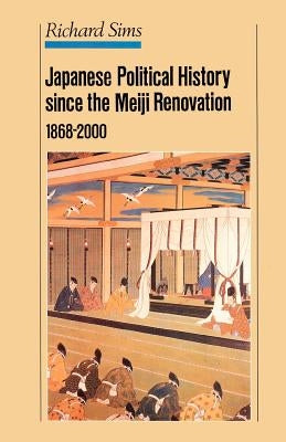 Japanese Political History Since the Meiji Restoration, 1868-2000 by Sims, R.