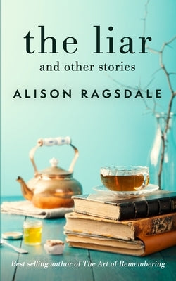 The Liar and Other Stories by Ragsdale, Alison