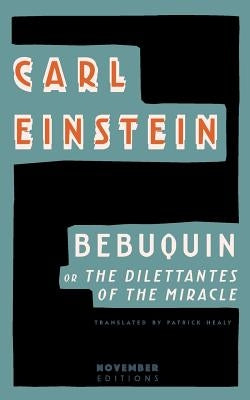 Bebuquin: Or the Dilettantes of the Miracle by Einstein, Carl