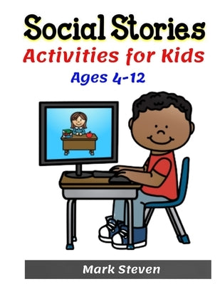 Social Stories Activities for Kids Ages 4-12: Illustrated Teaching Social Skills to Children and Adults, Learning at home, Understanding Social Rules, by Steven, Mark