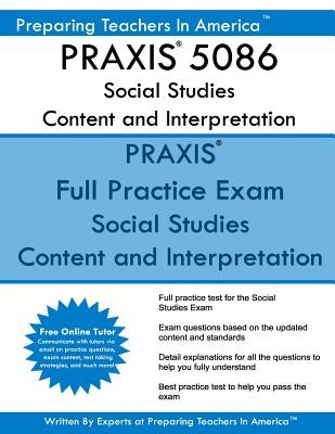 PRAXIS 5086 Social Studies: Content and Interpretation: PRAXIS II 5086 Social Studies by America, Preparing Teachers in