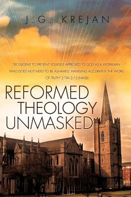 Reformed Theology Unmasked by Krejan, J. G.