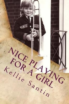 Nice Playing for a Girl by Santin, Kellie