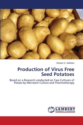 Production of Virus Free Seed Potatoes by Adhikari, Dinesh C.