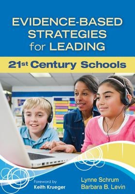 Evidence-Based Strategies for Leading 21st Century Schools by Schrum, Lynne R.