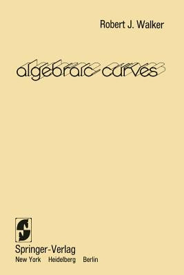 Algebraic Curves by Walker, Robert J.