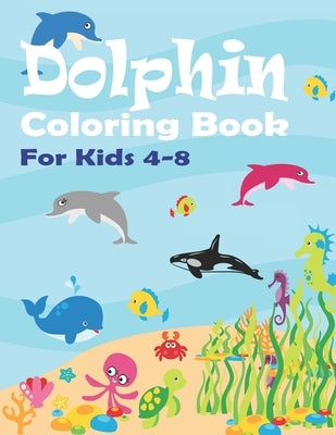 Dolphin Coloring Book: Boys & Girls Activity book with Dolphin, and Orca Whales for Ages 4-8- Big Sized 8.5x11 Coloring Book -50 Pages of Fun by Press, The Macaw