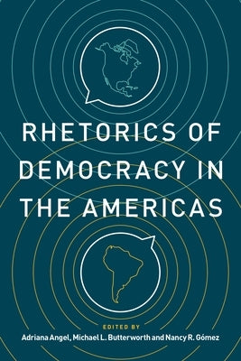 Rhetorics of Democracy in the Americas by Angel, Adriana