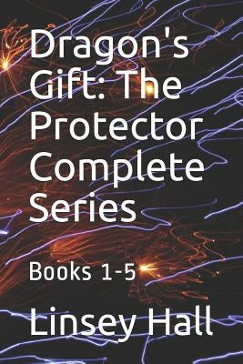 Dragon's Gift: The Protector Complete Series: Books 1 - 5 by Hall, Linsey