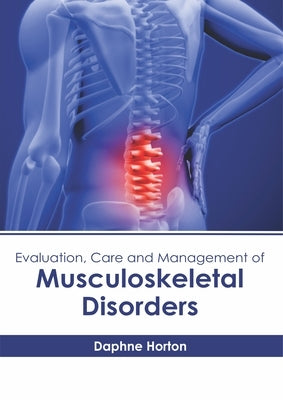 Evaluation, Care and Management of Musculoskeletal Disorders by Horton, Daphne