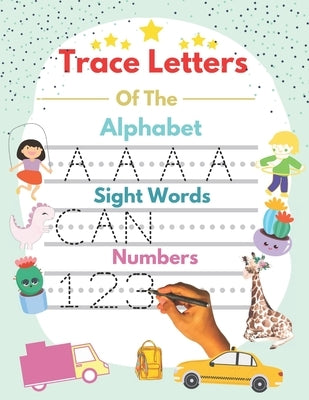Trace Letters Of The Alphabet and Sight Words and Numbers: alphabet and numbers trace the letters with sight words, handwriting Practice workbook for by Publishing, Era