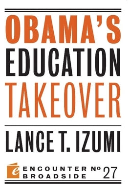 Obama's Education Takeover by Izumi, Lance T.