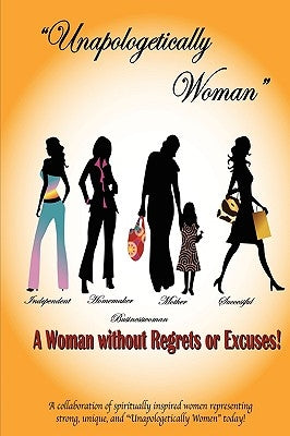 Unapologetically Woman a Woman Without Regrets or Excuses: A Woman Without Regrets or Excuses by Allen, Juliet