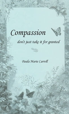 Compassion, don't just take it for granted by Carroll, Paula M.