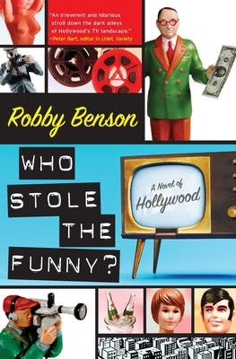Who Stole the Funny?: A Novel of Hollywood by Benson, Robby