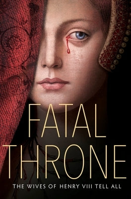 Fatal Throne: The Wives of Henry VIII Tell All by Anderson, M. T.