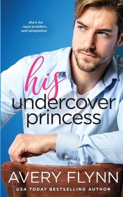 His Undercover Princess by Flynn, Avery