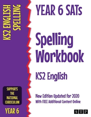 Year 6 SATs Spelling Workbook KS2 English: New Edition Updated for 2020 with Free Additional Content Online by Stp Books