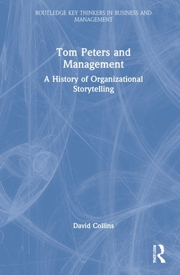 Tom Peters and Management: A History of Organizational Storytelling by Collins, David