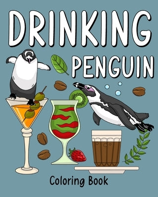 Drinking Penguin Coloring Book: Coloring Books for Adult, Zoo Animal Painting Page with Coffee and Cocktail by Paperland