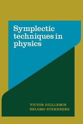 Symplectic Techniques in Physics by Guillemin, Victor