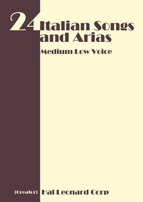 24 Italian Songs and Arias - Medium Low Voice by Hal Leonard Publishing Corporation
