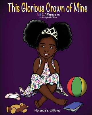 This Glorious Crown of Mine: Coloring Book Edition: ABC Affirmations by Williams, Florenda S.