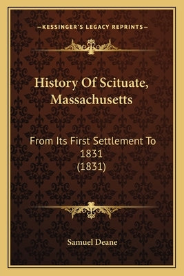 History Of Scituate, Massachusetts: From Its First Settlement To 1831 (1831) by Deane, Samuel