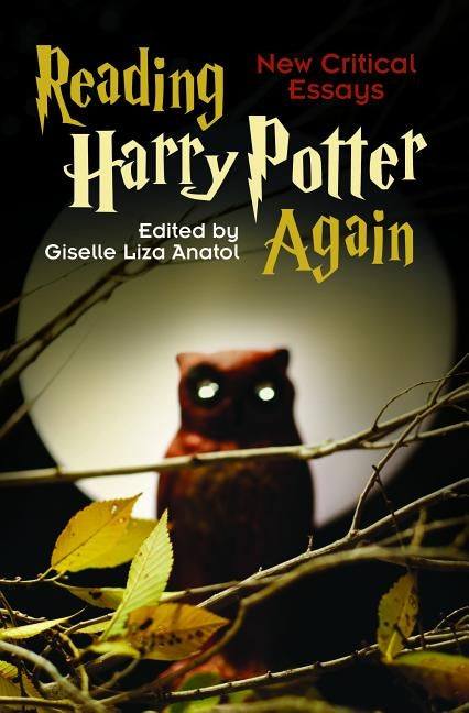 Reading Harry Potter Again: New Critical Essays by Anatol, Giselle