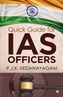 Quick Guide for IAS Officers by P. J. X. Vedanayagam