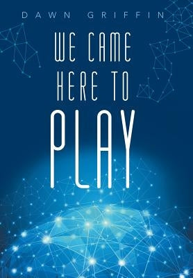 We Came Here to Play by Griffin, Dawn