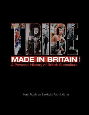 Tribe: Made in Britain: A Personal History of British Subculture by Roach, Martin